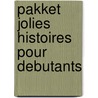 Pakket jolies histoires pour debutants by Unknown