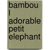 Bambou l adorable petit elephant door Onbekend