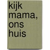 Kijk mama, ons huis by Unknown