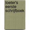 Toeter's eerste schrijfboek door Onbekend