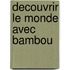 Decouvrir le monde avec bambou