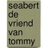 Seabert de vriend van tommy door Onbekend