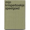 MIJN KNISPERBOEKJE: SPEELGOED door Onbekend