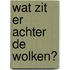Wat zit er achter de wolken?