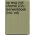 op weg met chemie 2/2u leerwerkboek (incl. cd)