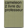 Cameleon 2 livre du professeur door Rutten
