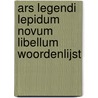 Ars legendi lepidum novum libellum woordenlijst by Roelandts