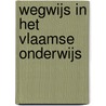 Wegwijs in het Vlaamse onderwijs door van Petegem