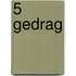 5 Gedrag