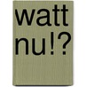 Watt Nu!? by A. Michiels