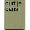 Durf je dans! by Bombeke