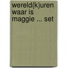 Wereld(k)uren waar is Maggie ... set  by Van Gorp