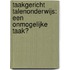 Taakgericht talenonderwijs: een onmogelijke taak?