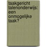 Taakgericht talenonderwijs: een onmogelijke taak? door Onbekend