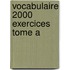 Vocabulaire 2000 exercices tome A