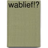 Wablief!? door B. de Ridder