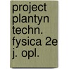 Project plantyn techn. fysica 2e j. opl. by De Beleyr