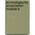 Technologische actoiviteiten module b