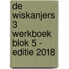 De Wiskanjers 3 Werkboek Blok 5 - Editie 2018 by Auteurs Diverse