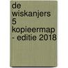 De Wiskanjers 5 Kopieermap - Editie 2018 by Auteurs Diverse