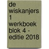 De Wiskanjers 1 Werkboek Blok 4 - Editie 2018 by Auteurs Diverse