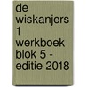 De Wiskanjers 1 Werkboek Blok 5 - Editie 2018 door Auteurs Diverse
