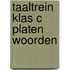 Taaltrein klas c platen woorden