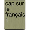 Cap sur le français 1 by Frieda Neys Josiane Ulburghs