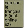 Cap sur le français 6 (incl. online ICT) by Unknown