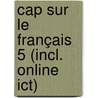 Cap sur le français 5 (incl. online ICT) door Onbekend