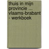 Thuis in mijn provincie ... Vlaams-Brabant - Werkboek door Smillemaeckers Rudy