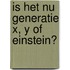 Is het nu generatie X, Y of Einstein?