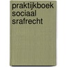 Praktijkboek sociaal srafrecht by Unknown