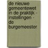 De nieuwe gemeentewet in de praktijk - instellingen - de burgemeester