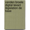 Vanden Broele digital lexact législation de base by Unknown