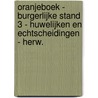 OranjeBoek - Burgerlijke stand 3 - Huwelijken en Echtscheidingen - herw. by Unknown