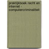 Praktijkboek Recht en Internet - Computercriminaliteit door Onbekend