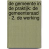De gemeente in de praktijk: de gemeenteraad - 2. de werking door Onbekend
