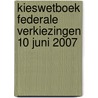 Kieswetboek Federale Verkiezingen 10 juni 2007 door Onbekend