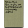 Oranjeboek - Lijbezorging en begraafplaatsen - herwerkte uitgave door Onbekend