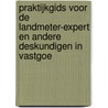 Praktijkgids voor de landmeter-expert en andere deskundigen in vastgoe door Onbekend