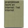 Praktijkboek recht en internet / het internet door Onbekend