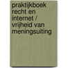 Praktijkboek recht en internet / vrijheid van meningsuiting by Unknown