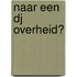 Naar een dj overheid?