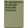 De Gemeente in de Praktijk - Behoorlijk Notuleren by Unknown