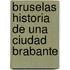 Bruselas historia de una ciudad brabante