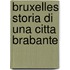 Bruxelles storia di una citta brabante