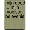 Mijn dood ... mijn mooiste belevenis by G. van der Linden