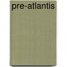 Pre-Atlantis door Marcel Mestdagh