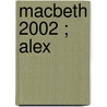 Macbeth 2002 ; Alex door G. Lauwaert